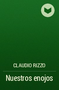 Claudio Rizzo - Nuestros enojos