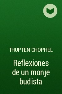 Thupten Chophel - Reflexiones de un monje budista