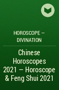 Horoscope - Divination - Chinese Horoscopes 2021 - Horoscope & Feng Shui 2021