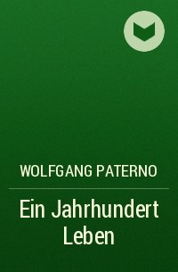 Wolfgang Paterno - Ein Jahrhundert Leben