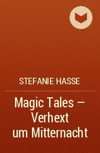 Штефани Хассе - Magic Tales - Verhext um Mitternacht