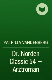 Patricia Vandenberg - Dr. Norden Classic 54 – Arztroman