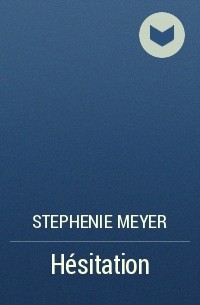 Stephenie Meyer - Hésitation