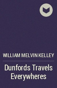 William Melvin Kelley - Dunfords Travels Everywheres
