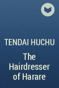 Тендай Хучу - The Hairdresser of Harare