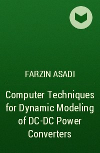 Farzin Asadi - Computer Techniques for Dynamic Modeling of DC-DC Power Converters