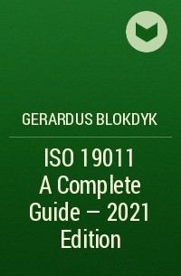 Gerardus Blokdyk - ISO 19011 A Complete Guide - 2021 Edition
