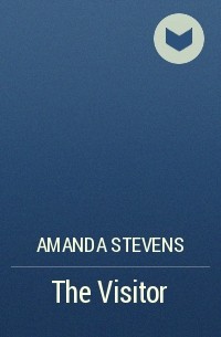 Аманда Стивенс - The Visitor