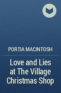 Portia  MacIntosh - Love and Lies at The Village Christmas Shop