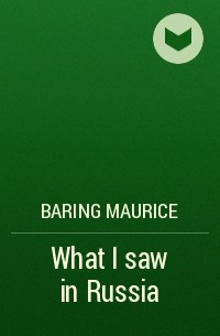 Baring Maurice - What I saw in Russia
