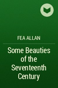 Fea Allan - Some Beauties of the Seventeenth Century