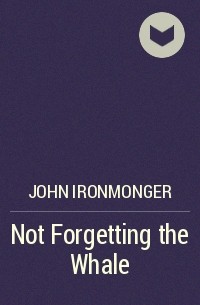 Джон Айронмонгер - Not Forgetting the Whale