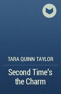 Tara Quinn Taylor - Second Time's the Charm