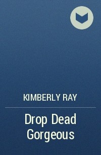 Kimberly Ray - Drop Dead Gorgeous