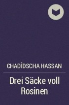 Chadîdscha Hassan - Drei Säcke voll Rosinen