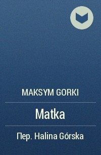 Maksym Gorki - Matka