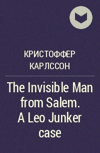  - The Invisible Man from Salem. A Leo Junker case