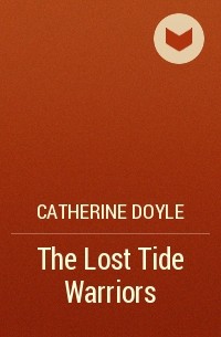 Catherine Doyle - The Lost Tide Warriors
