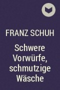 Franz Schuh - Schwere Vorwürfe, schmutzige Wäsche