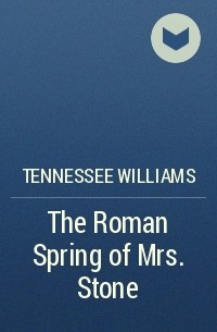 Tennessee Williams - The Roman Spring of Mrs. Stone