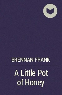 Фрэнк Бреннан - A Little Pot of Honey