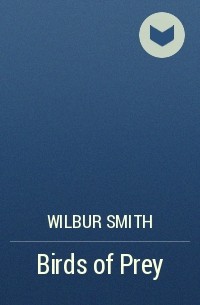Wilbur Smith - Birds of Prey