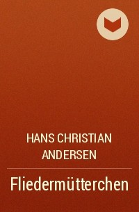 Hans Christian Andersen - Fliedermütterchen