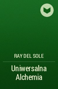 Ray del Sole - Uniwersalna Alchemia