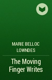Мари Аделаид Беллок - The Moving Finger Writes