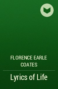 Florence Earle Coates - Lyrics of Life