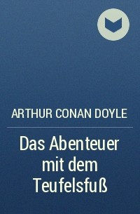 Arthur Conan Doyle - Das Abenteuer mit dem Teufelsfuß