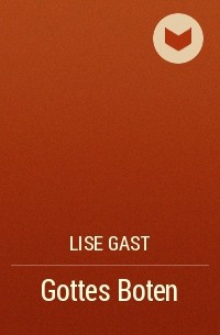 Lise Gast - Gottes Boten