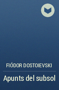 Fiódor Dostoievski - Apunts del subsol
