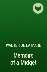 Walter De La Mare - Memoirs of a Midget