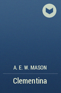 A. E. W. Mason - Clementina