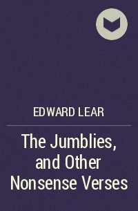 Эдвард Лир - The Jumblies, and Other Nonsense Verses