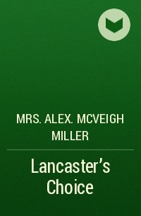 Mrs. Alex. McVeigh Miller  - Lancaster's Choice