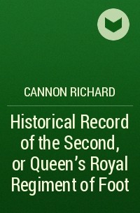 Cannon Richard - Historical Record of the Second, or Queen's Royal Regiment of Foot