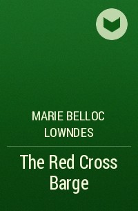 Мари Аделаид Беллок - The Red Cross Barge