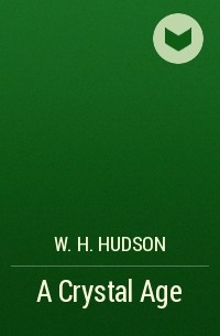 Уильям Хадсон - A Crystal Age
