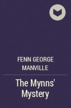 Фенн Джордж Менвилл - The Mynns' Mystery