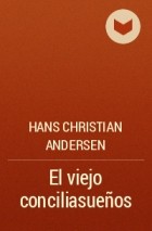 Hans Christian Andersen - El viejo conciliasueños