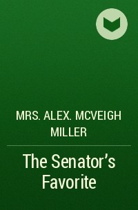 Mrs. Alex. McVeigh Miller  - The Senator's Favorite