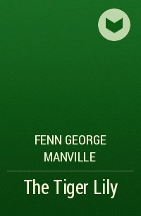 Фенн Джордж Менвилл - The Tiger Lily