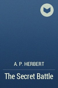 A. P. Herbert - The Secret Battle