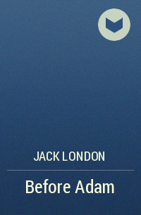 Jack London - Before Adam