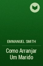 Emmanuel Smith - Como Arranjar Um Marido