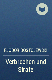 Fjodor Dostojewski - Verbrechen und Strafe