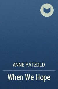 Anne Pätzold - When We Hope