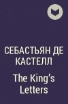 Себастьян де Кастелл - The King&#039;s Letters